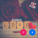 It Must Be Love (Heart Mix) Cat K-Low - Erschienen am 21.04.21