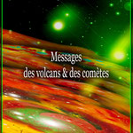 LA CHRONIQUE DES SPHERES 1  : MESSAGES des VOLCANS et des COMETES - PRIX : DON LIBRE ET CONSCIENT - 59 pages - E-BOOK en version PDF -