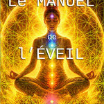 Le manuel de l'Éveil - 68 pages - "Don libre et conscient"