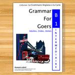 Grammaire anglaise niveau B1 pré-intermédiaire 3èmes, 2ndes, adultes, étudiants, le livre d'anglais pour valider le niveau B1 en anglais