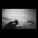 POETRY GIRL It's only water