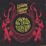 Hidden Charms - Love You Cause You’re There