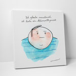 Leinwanddruck "Ich glaube manchmal, ich habe ein Allerweltsgesicht"
