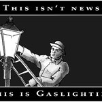 "Gaslighting."