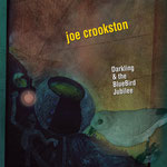 Joe Crookston: Darkling & the Bluebird Jubilee