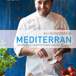 Ali Güngörmüs: Mediterran - 100 kreative Rezepte rund ums Mittelmeer (Dorling Kindersley)