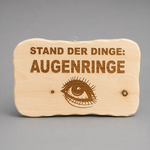 Stand der Dinge - Augenringe ;  INFO: Holz ist ein Naturprodukt, daher können Abweichungen vorkommen.