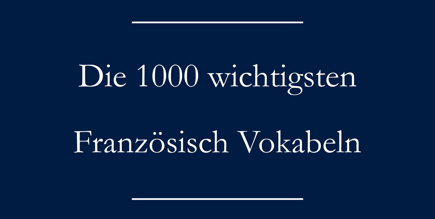 Grundwortschatz: Die 1000 wichtigsten Französisch Vokabeln - Liste - Englisch lernen