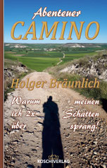 Abenteuer CAMINO - Warum ich 2x über meinen Schatten sprang! von Holger Bräunlich