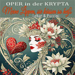 Meine Lippen, sie küssen so heiß - Lehár & Puccini  in der KRYPTA