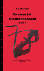 eBook/Buch: So sexy ist Niedersachsen! Band 1 herausgegeben von K.D. Michaelis