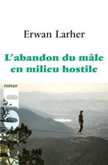 L'abandon du mâle en milieu hostile d'Erwan LARHER