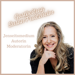 Gastbeitrag von Susan Froitzheim, Jenseitsmedium, Autorin, Moderatorin