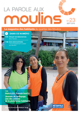 La Parole aux Moulins n°23 : Projet de rénovation urbaine Actu Travaux ; Paroles d'habitants : Maoulida membre de la plateforme habitants ; Interlocuteurs emploi sur le quartier...