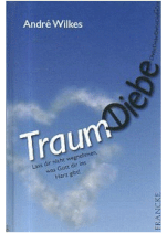 Traumdiebe - Lass dir nicht wegnehmen, was Gott dir ins Herz gibt! (André Wilkes)
