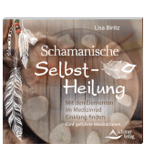 Schamanische Selbstheilung - von Lisa Biritz