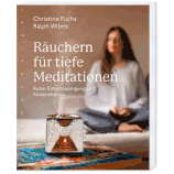 Räuchern für tiefe Meditationen - von Christine Fuchs/Ralph Wilms