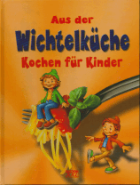 Aus der Wichtelküche - Kochen für Kinder