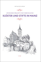 Zwischen Pracht und Verfolgung. Klöster und Stifte in Mainz