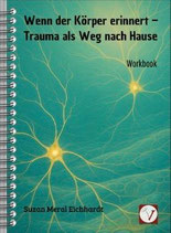 Workbook - "Wenn der Körper erinnert - Trauma als Weg nach Hause"