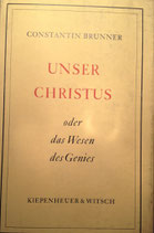 Brunner, Constantin: ›Unser Christus oder das Wesen des Genies‹ 2. Aufl. Köln/Berlin 1958, 590 S.