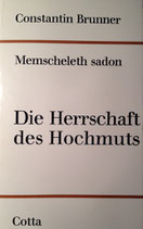 Brunner, Constantin: ›Die Herrschaft des Hochmuts. Memscheleth Sadon‹ 2. Aufl. Stuttgart 1969, 170 S.