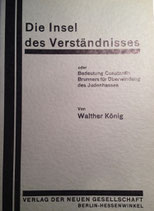 König, Walther: ›Die Insel des Verständnisses oder Bedeutung Constantin Brunners für Überwindung des Judenhasses‹ Nachdruck Den Haag 1974, 69 S.