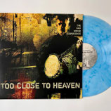 TOO CLOSE TOO HEAVEN - 12" vinyl