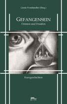 Gefangensein. Drinnen und Draußen. Kurzgeschichten