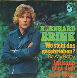 Bernhard Brink - Wo steht das geschrieben (Be My Baby) / Ich kann ohne dich nicht leben