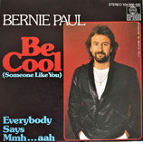 Bernie Paul - Be Cool (Someone Like You) / Everybody Says Mmh…aah