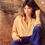 Suzi Quatro - Don´t Change My Luck / Wiser Than You