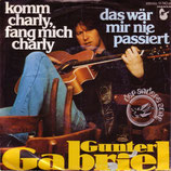 Gunter Gabriel - Komm Charly, fang mich Charly / Das wär mir nie passiert