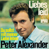 Peter Alexander - Liebesleid / Du sollst mit meiner Liebe leben