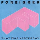 Foreigner - That Was Yesterday / Two Different Worlds