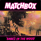 Matchbox - Babe's In The Wood / Tokyo Joe