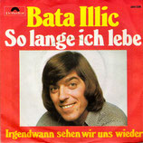 Bata Illic - So lange ich lebe / Irgendwann sehen wir uns wieder (ohne Cover)