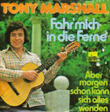 Tony Marshall - Fahr mich in die Ferne / Aber morgen schon kann sich alles wenden