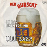 Ulli Bäer - Der Durscht / Du hast einen Freund