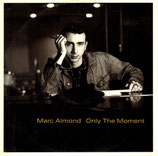 Marc Almond - Only The Moment / Real Evil