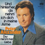 Peter Alexander - Und hinterher da nehm ich dich in meine Arme / Das nennt man Liebe