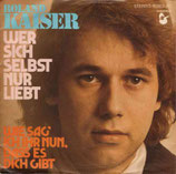 Roland Kaiser - Wer sich selbst nur liebt / Wie sag ich ihr nur, das es dich gibt