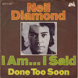 Neil Diamond - I Am ... I Said / Done Too Soon