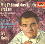 Ivo Robic - Mit 17 fängt das Leben erst an / Auf der Sonnenseite der Welt (ohne Cover)