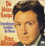 Peter Alexander - Die kleine Kneipe / Irgendwann verblühn die Rosen