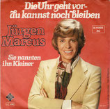 Jürgen Marcus - Die Uhr geht vor du kannst noch bleiben / Sie nannten ihn Kleiner