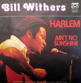 Bill Withers - Harlem / Ain´t No Sunshine (ohne Cover)