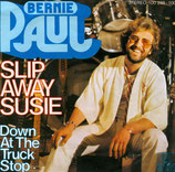 Bernie Paul - Slip Away Susie / Down At The Truckstop