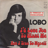 Lobo - I´d Love You To Want Me / Am I True To Myself