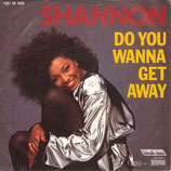 Shannon -  Do You Wanna Get Away / Do You Wanna Get Away (Dub Mix)